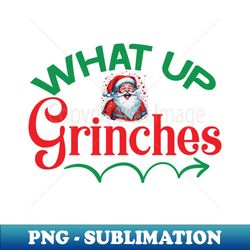 what up grinches no 46 - sublimation-ready png file - bold & eye-catching