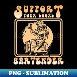support your local bartender - modern sublimation png file - perfect for sublimation mastery