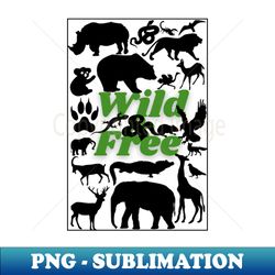 wild  free be wild be free independent jungle animals wild animals nature earth - high-resolution png sublimation file - create with confidence