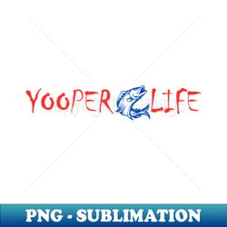 yooper life fish design - creative sublimation png download - fashionable and fearless