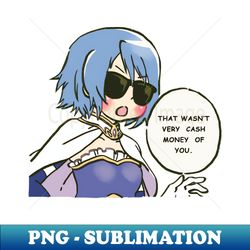 that wasnt very cash money of you sayaka miki  funny madoka magica meme - high-resolution png sublimation file - bold & eye-catching