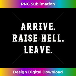 Arrive Raise Hell Leave Tank - Bohemian Sublimation Digital Download - Spark Your Artistic Genius