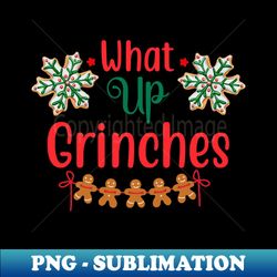 what up grinches no 7 - png transparent digital download file for sublimation - transform your sublimation creations