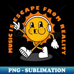 music is escape from reality - creative sublimation png download - defying the norms