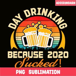 beer lovers png day drinking because 2020 sucked png beer time png