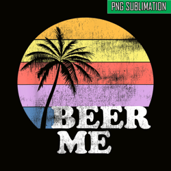 beer me png vintage retro style png funny quote beer lovers png