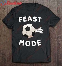 feast mode soccer christmas goose roast shirt, christmas shirt ideas  wear love, share beauty