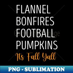 flannel bonfires football pumpkins its fall yall  fall season gift idea for woman fall autumn thanksgiving day gifts - high-quality png sublimation download - transform your sublimation creations