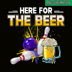 funny bowling hobby png here for the beer png drinking novelty gifts png