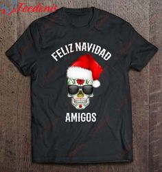 feliz navidad amigos santa hat sugar skull christmas shirt, women christmas shirts family  wear love, share beauty