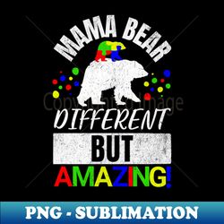 Mama Bear Different BUT Amazing - Autistic Child - Artistic Sublimation Digital File - Perfect for Personalization