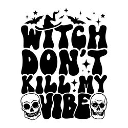 groovy witch dont kill my vibe funny halloween skull svg
