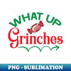 what up grinches no 4 - retro png sublimation digital download - boost your success with this inspirational png download