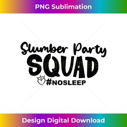 Slumber Party Squad No Sleep, Girl's Weekend - Vibrant Sublimation Digital Download - Channel Your Creative Rebel