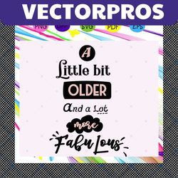 a little bit older and a lot more fabulous, trending svg, files for silhouette, files for cricut, svg, dxf, eps, png, in