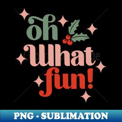 oh what fun funny christmas - vintage sublimation png download - capture imagination with every detail