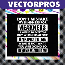 dont mistake my kindness for weakness svg, kindness svg, adult humor svg, funny mom svg, transparent svg, funny adult sv