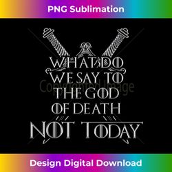 there is only one thing we say to death not today for men - bohemian sublimation digital download - enhance your art with a dash of spice