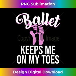 funny ballerina design for girls women pointe dance lovers - bespoke sublimation digital file - pioneer new aesthetic frontiers