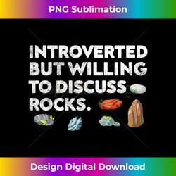 rock collecting introverted but willing to discuss rocks - timeless png sublimation download - rapidly innovate your artistic vision