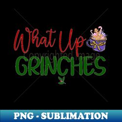 what up grinches no 16 - vintage sublimation png download - unleash your creativity