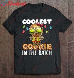 Coolest Cookie In The Batch Gingerbread Woman Christmas Shirt, Plus Size Womens Christmas Shirts  Wear Love, Share Beaut