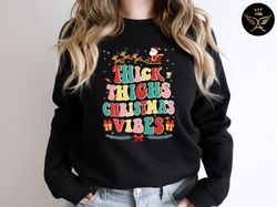 thick thighs and christmas vibes sweatshirt, womens sweatshirts, christmas sweatshirts, retro christmas tees, vintage ch