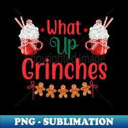 what up grinches no 6 - png transparent digital download file for sublimation - unleash your creativity