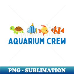 aquarium lover aquarium crew - png transparent sublimation design - spice up your sublimation projects