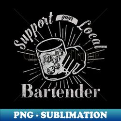 s support your local bartender funny bar tender pub drinking - elegant sublimation png download - unlock vibrant sublimation designs