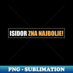 Isidor zna najbolje - Digital Sublimation Download File - Revolutionize Your Designs