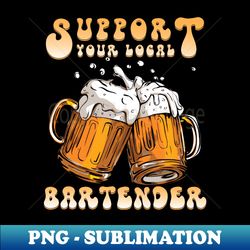 support your local bartender - aesthetic sublimation digital file - perfect for personalization