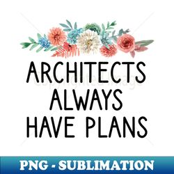 architects always have plans floral - elegant sublimation png download - instantly transform your sublimation projects