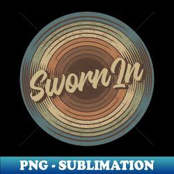 sworn in vintage vinyl - modern sublimation png file - stunning sublimation graphics