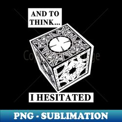 and to think i hesitated hellraiser puzzle box - stylish sublimation digital download - unleash your inner rebellion