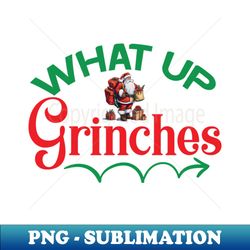 what up grinches no 42 - modern sublimation png file - enhance your apparel with stunning detail