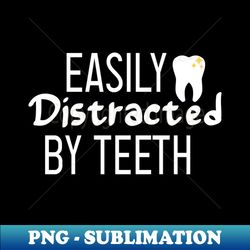 dentisteasily distracted by teeth teeth tooth brush medical  doctor dentist dentist gift dental hygienist style - special edition sublimation png file - perfect for sublimation mastery