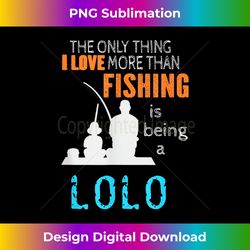 more than love fishing lolo filipino grandpa - vibrant sublimation digital download - immerse in creativity with every design