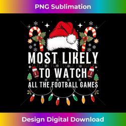 most likely to watch all the football games family christmas tank to - deluxe png sublimation download - pioneer new aesthetic frontiers