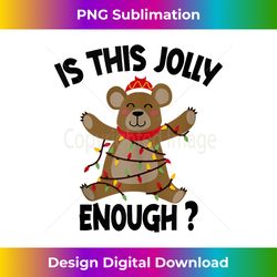 is this jolly enough funny bear christmas light tank to - timeless png sublimation download - channel your creative rebel