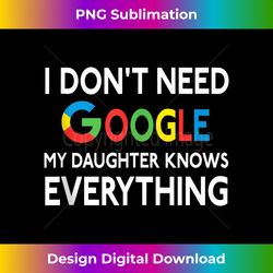 i don't need google, my daughter knows everything  funny tank to - luxe sublimation png download - tailor-made for sublimation craftsmanship