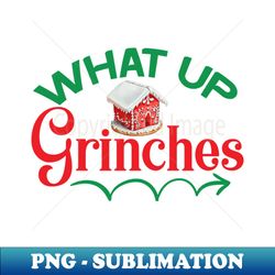 what up grinches no 36 - png sublimation digital download - stunning sublimation graphics