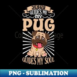 Jesus and my Pug - Instant Sublimation Digital Download - Perfect for Sublimation Mastery