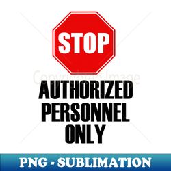 authorized personnel only - signature sublimation png file - perfect for sublimation art