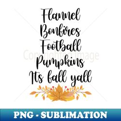 flannel bonfires football pumpkins its fall yall  fall season gift idea for woman fall autumn thanksgiving day gifts - trendy sublimation digital download - stunning sublimation graphics