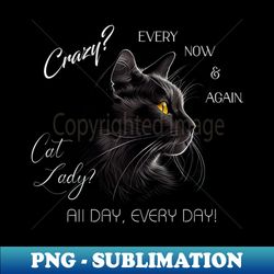 crazy every now and again - instant png sublimation download - perfect for sublimation art