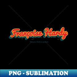 francoise hardy - artistic sublimation digital file - add a festive touch to every day