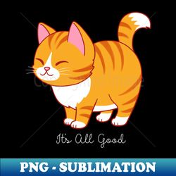 happy cat says its all good - modern sublimation png file - stunning sublimation graphics