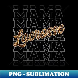 lacrosse mama leopard print lacrosse player mom - stylish sublimation digital download - revolutionize your designs