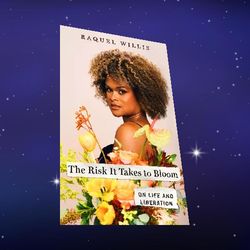 the risk it takes to bloom: on life and liberation by raquel willis (author)